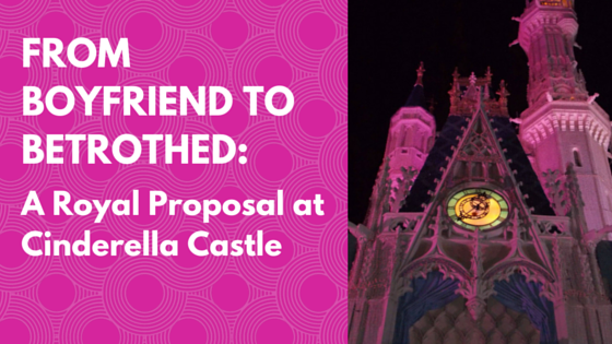 From Boyfriend to Betrothed:  A Royal Proposal at Cinderella Castle