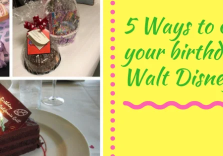 A collage of photos with the words 5 ways to celebrate your birthday at walt disney world